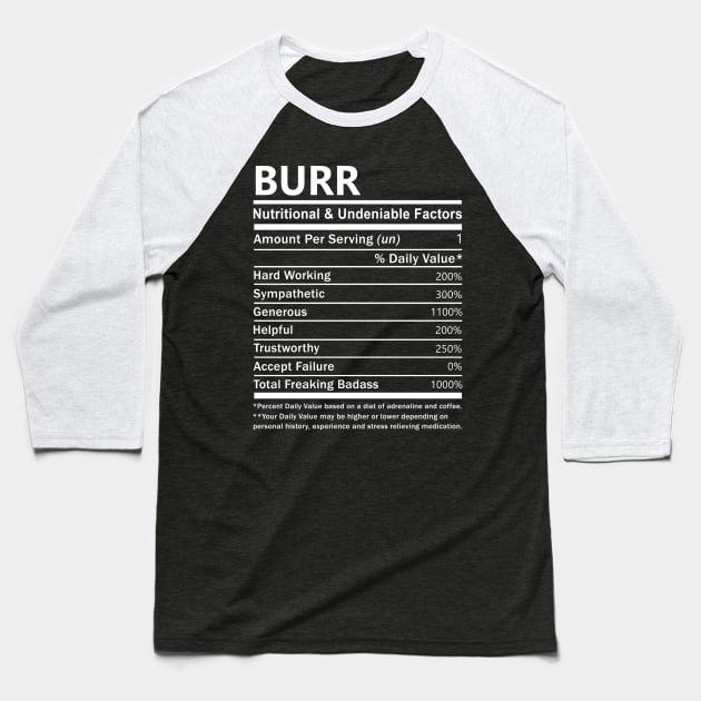 Burr Name T Shirt - Burr Nutritional and Undeniable Name Factors Gift Item Tee Baseball T-Shirt by nikitak4um